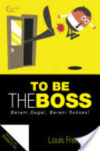 To Be The Bos; Berani Gagal, Berani Sukses!