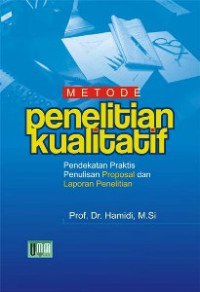 Metode Penelitian Kualitatif; Pendekatan Praktis Penulisan Proposal dan Laporan Penelitian