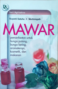 Mawar: Pemanfaatan untuk bunga potong, bunga kering, aromaterapi, kosmetik, dan makanan