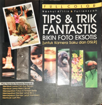 Tips &  trik fantastis bikin foto eksotis (untuk kamera saku dan DSLR)