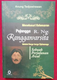 Menelusuri Kebesaran Pujangga R. Ng. Ranggawarsita Melalui Karya-karya Ciptaannya;Sebuah Perjalana Awal