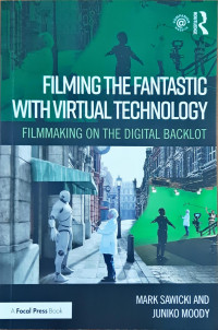 Filming The Fantastic with Virtual Technology: Filmmaking on the digital backlot