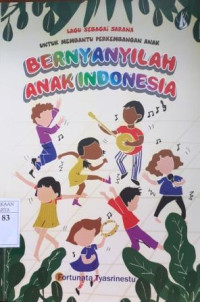 Bernyayilah Anak Indonesia: Lagu Sebagai Sarana Untuk Membantu Perkembangan Anak