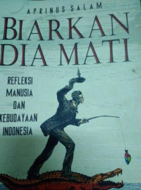Image of Biarkan dia mati refleksi manusia dan kebudayaan Indonesia