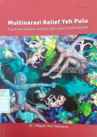 Multinarasi Relief Yeh Pulu: Tujuh pendekatan artistik seni lukis kontemporer