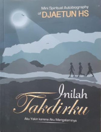 Inilah Takdirku: Aku yakin karena aku mengalaminya