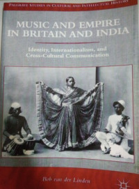 Image of Music and Empire in Britain and India: Identity, Internationalism, and Cross-Cultural Communication = Musik dan Istana di Inggris dan India: Identitas, Internasionalisme, dan Komunikasi Lintas Budaya