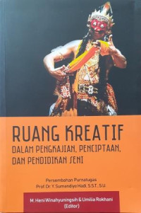 Image of Ruang Kreatif Dalam Pengkajian, Penciptaan, dan Pendidikan Seni: Persembahan purnatugas Prof. Dr. Y. Sumandiyo Hadi, S.S.T., S.U.