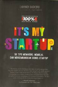 It's My Startup: 50 Tips Memasuki, Memulai, dan Mengembangkan Bisnis Startup