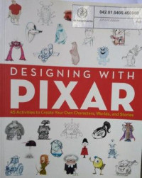 Designing With Pixar: 45 Activities to Crate Your Own Characters, Worlds, and Stories