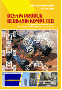 Desain produk berbasis komputer: menggunakan mesin CNB berbasis software CAD/CAM