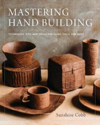 Image of Mastering hand building: techniques, tips, and tricks for slabs, coils, and more