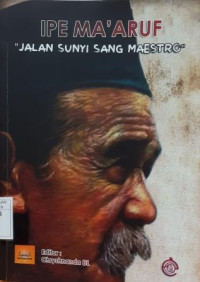 Ipe Ma'aruf :jalan sunyi sang maestro