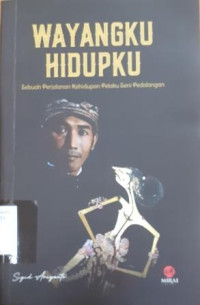 Wayangku Hidupku: Sebuah perjalanan kehidupan pelaku seni pedalangan