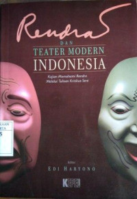 Rendra dan Teater Modern Indonesia: Kajian memahami Rendra Melalui Tulisan Kritikus Seni