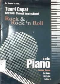 Teori Cepat Bermain Melodi Improvisasi Rock & Rock 'n Roll Pada Piano: Lengkap Dengan Not Angka, Not Balok & Akord