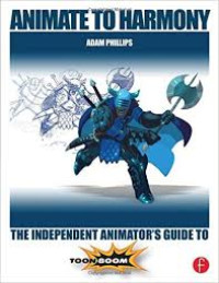 Animate to Harmony: The Independent Animator's Guide to Toon Boom