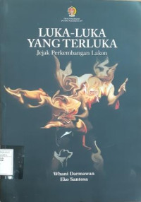 Image of Luka-Luka Yang Terluka: Jejak perkembangngan lakon = The Wounded Cuts: Traces of the delopment of the play