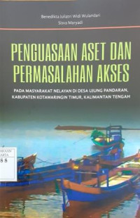 Penguasaan Aset dan Permasalahan Akses Pada Masyarakat Nelayan di Desa Ujung Pandaran, Kabupaten Kotawaringin Timur, Kalimantan Tengah