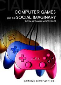 Image of Computer Games and the Social Imaginary: Digital Media and Society Series