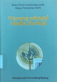 Wayang Sebagai Media Ekologi: Buku Pintar Kreativitas Pada Masa Perubahan Iklim