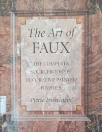 Image of The Art of Faux: The Complete Sourcebook of Decorative Painted Finishes
