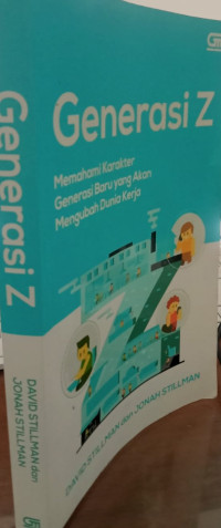 Generasi Z; Memahami Karakter Generasi Baru yang Akan Mengubah Dunia Kerja