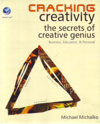 Cracking creativity the secrets of creative genius: business, education, personal