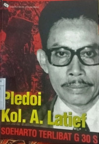 Pledoi Kol. A. Latief:Soeharto Terlibat G 30 S