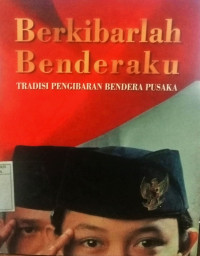 Berkibarlah Benderaku:Tradisi Pengibaran Bendera Pusaka