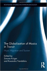 The Globalization of Musics in Transit: Music Migration and Tourism (Routledge Studies in Ethnomusicology)