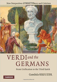 Verdi and the Germans: From Unification to the Third Reich (New Perspectives in Music History and Criticism)