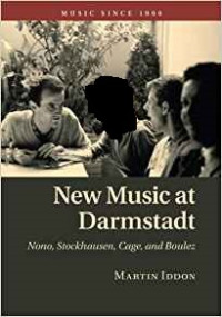 New Music at Darmstadt: Nono, Stockhausen, Cage, and Boulez