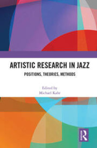 Artistic Research in Jazz : Positions, Theories, Methods