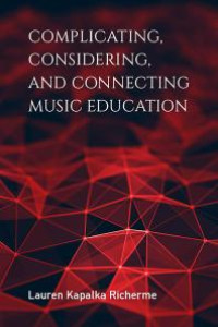 Complicating, considering, and connecting music education