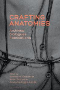 Crafting Anatomies : Archives, Dialogues, Fabrications