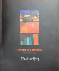 Image of Search and Changes: The Works of Mochtar Apin