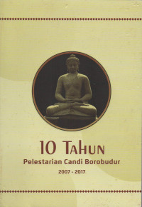 10 Tahun Pelestarian Candi Borobudur 2007-2017