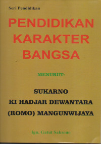 Image of Pendidikan Karakter Bangsa Menurut : Sukarno, Ki Hajar Dewantara (Romo) Mangunwijaya