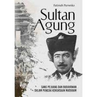 Sultan Agung: Sang Pejuang Dan Budayawan Dalam Puncak Kekuasaan Mataram