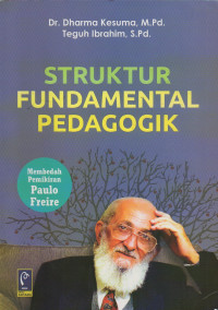 Struktur Fundamental Pedagogik : (Membedah Pemikiran Paulo Freire)