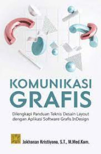 Komunikasi Grafis: Dilengkapi Panduan Tehnis Desain Layout Dengan aplikasi Software Gratis