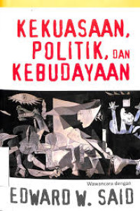 Kekuasaan, Politik, dan kebudayaan wawancara dengan Edward W. Said