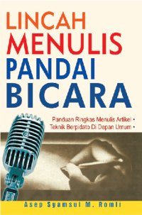 Lincah menulis pandai bicara; Panduan ringkas menulis Aatikel, teknik berpidato di depan umum