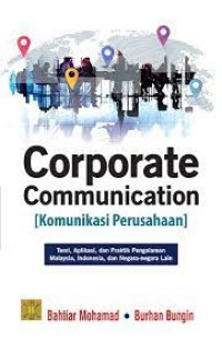 Corporate communication [komunikasi Perusahaan] : teori, aplikasi, dan praktik (pengalaman Malaysia, Indonesia, dan negara-negara lain)