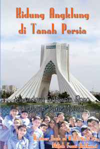 Image of Kidung angklung di tanah Persia : Kumandang Indonesia Raya di negeri para Mullah