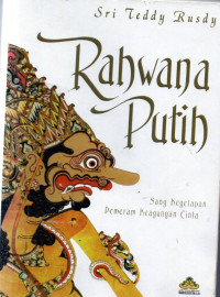 Image of Rahwana putih: Sang kegelapan pemeram keagungan cinta